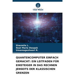 预订 QUANTENCOMPUTER EINFACH GEMACHT: EIN LEITFADEN FÜR EINSTEIGER IN DAS RECHNEN JENSEITS DER KLASSISCHEN GRENZEN: DE:
