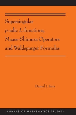 【预订】Supersingular P-Adic L-Functions, Maass-Shimura Operators and Waldspurger Formulas 9780691216478