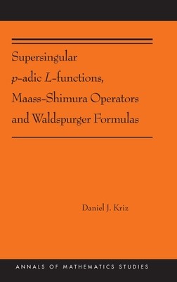 【预订】Supersingular P-Adic L-Functions, Maass-Shimura Operators and Waldspurger Formulas 9780691216478