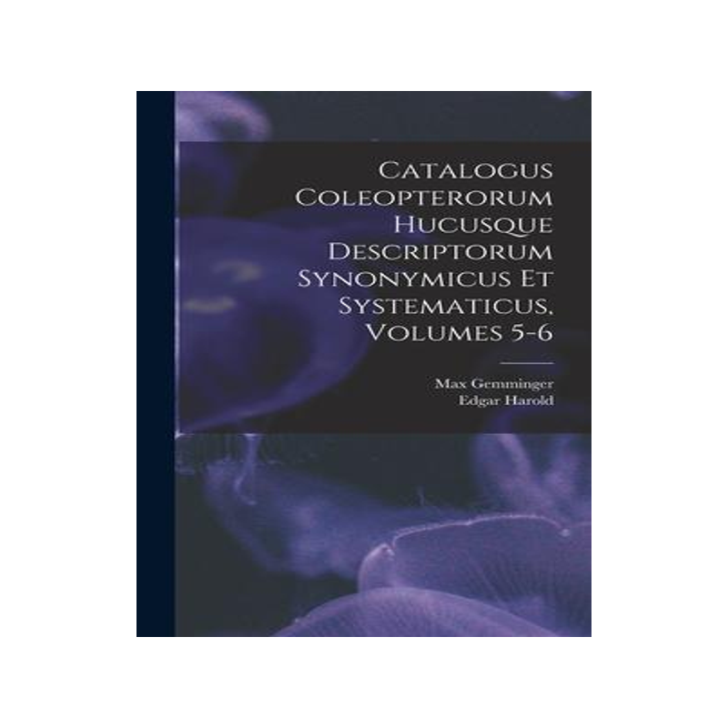 [预订]Catalogus Coleopterorum Hucusque Descriptorum Synonymicus Et Systematicus, Volumes 5-6 9781019319147