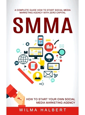 预订 Smma: A Complete Guide How to Start Social Media Marketing Agency With Zero Capital (How to Start Your Own Social M