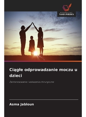 预订 Ciagle odprowadzanie moczu u dzieci: Zainteresowanie i wskazania chirurgiczne. DE: 9786209291722