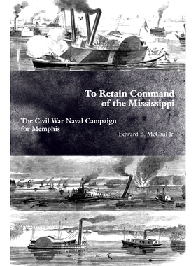 预订 To Retain Command of the Mississippi: The Civil War Naval Campaign for Memphis: 9781621900887