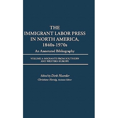 预订 The Immigrant Labor Press in North America, 1840s-1970s: An Annotated Bibliography: Volume 3: Migrants from Souther
