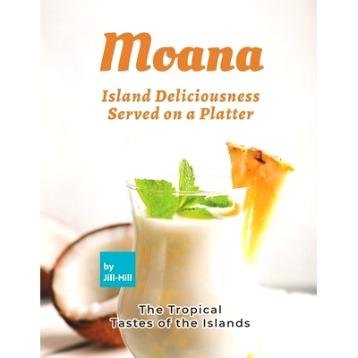 预订 Moana: Island Deliciousness Served on a Platter: The Tropical Tastes of the Islands: 9798532985117