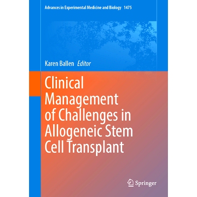 预订 Clinical Management of Challenges in Allogeneic Stem Cell Transplant 同种异体干细胞移植挑战的临床管理: 978303184987