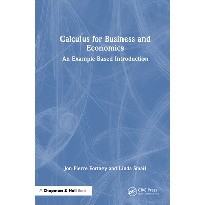 预订 Calculus for Business and Economics An Example-Based Introduction 商业与经济学微积分:基于示例的导论 9781032764306