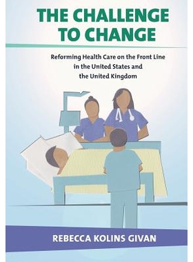 预订 Challenge to Change: Reforming Health Care on the Front Line in the United States and the United Kingdom 变革的挑战