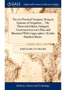 预订 The new Practical Navigator; Being an Epitome of Navigation; ... The Thirteenth Edition, Enlarged, Constructed on a