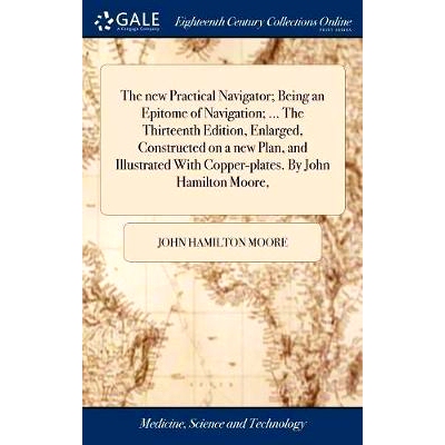 预订 The new Practical Navigator; Being an Epitome of Navigation; ... The Thirteenth Edition, Enlarged, Constructed on a
