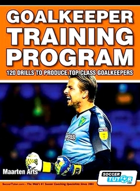 预订 Goalkeeper Training Program - 120 Drills to Produce Top Class Goalkeepers: 9781910491294
