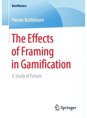预订 The Effects of Framing in Gamification: A Study of Failure 框架对游戏化的影响：失败的研究: 9783658169251