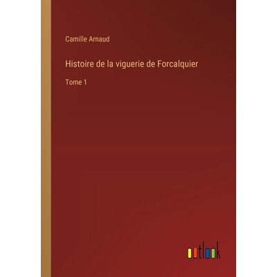 预订 Histoire de la viguerie de Forcalquier: Tome 1: 9783385044241