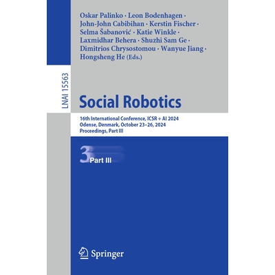预订 Social Robotics 16th International Conference, ICSR + AI 2024, Odense, Denmark, October 23-26, 2024, Proceedings, P