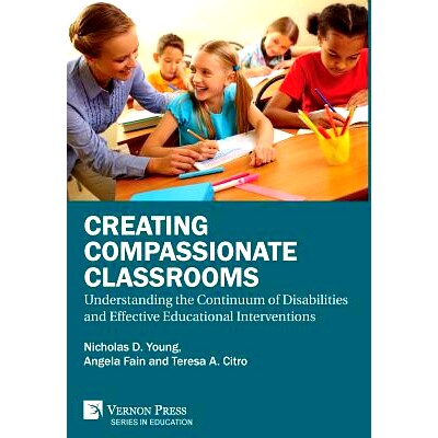 预订 Creating Compassionate Classrooms: Understanding the Continuum of Disabilities and Effective Educational Interventi