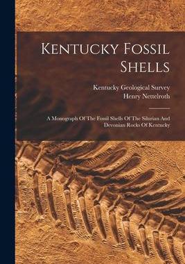 [预订]Kentucky Fossil Shells: A Monograph Of The Fossil Shells Of The Silurian And Devonian Rocks Of Kentu 9781017252507