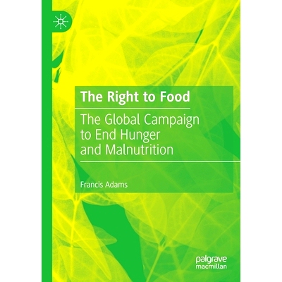 预订 The Right to Food: The Global Campaign to End Hunger and Malnutrition 食物权：消除饥饿与营养不良的全球运动: 9783030