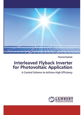 预订 Interleaved Flyback Inverter for Photovoltaic Application: A Control Scheme to Achieve High Efficiency: 97862025191