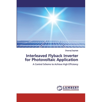 预订 Interleaved Flyback Inverter for Photovoltaic Application: A Control Scheme to Achieve High Efficiency: 97862025191