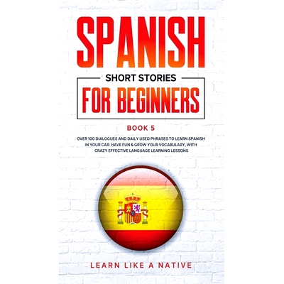 预订 Spanish Short Stories for Beginners Book 5: Over 100 Dialogues and Daily Used Phrases to Learn Spanish in Your Car.