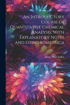 [预订]An Introductory Course of Quantitative Chemical Analysis, With Explanatory Notes and Stoichiometrica 9781022048485