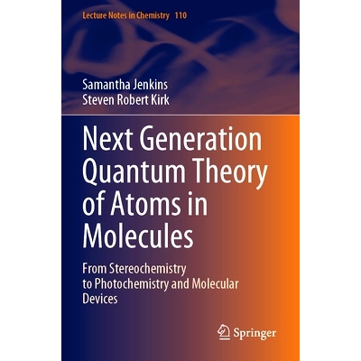 预订 Next Generation Quantum Theory of Atoms in Molecules: From Stereochemistry to Photochemistry and Molecular Devices