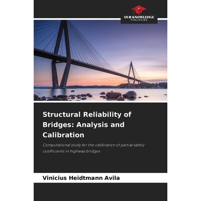 预订 Structural Reliability of Bridges: Analysis and Calibration 桥梁结构可靠性：分析与校准: 9786209061585