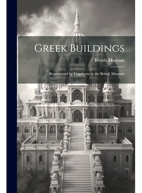 预订 Greek Buildings: Represented by Fragments in the British Museum: 9781021913449