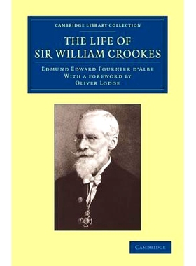 预订 The Life of Sir William Crookes, O.M., F.R.S. 威廉·克鲁克斯爵士生平: 9781108061599