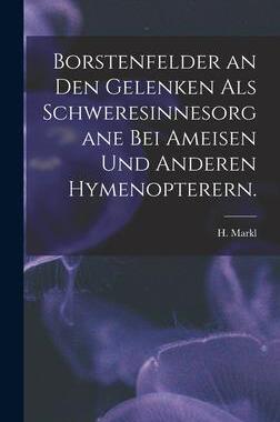 [预订]Borstenfelder an Den Gelenken Als Schweresinnesorgane Bei Ameisen Und Anderen Hymenopterern. 9781013637810