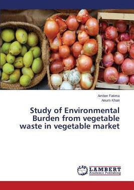 [预订]Study of Environmental Burden from vegetable waste in vegetable market 9783659804748