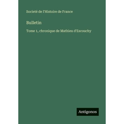 预订 Bulletin: Tome 1, chronique de Mathieu d’Escouchy: 9783563783603