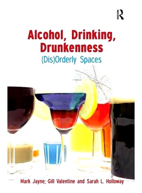 预订 Alcohol, Drinking, Drunkenness: (Dis)Orderly Spaces （DIS）的有序地理学: 酒精，饮料，Drunkeness: 9780754671602