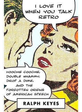 预订 I Love It When You Talk Retro: Hoochie Coochie, Double Whammy, Drop a Dime, and the Forgotten Origins of American S