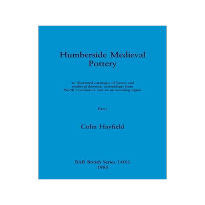 [预订]Humberside Medieval Pottery, Part i: an illustrated catalogue of Saxon and medieval domestic assembl 9781407391236