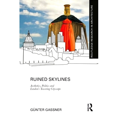 预订 Ruined Skylines: Aesthetics, Politics and London’s Towering Cityscape 损毁的天际线：美学，政治和伦敦高耸的城市景观
