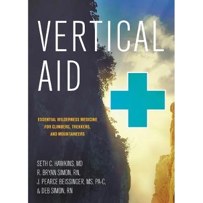 预订 Vertical Aid: Essential Wilderness Medicine for Climbers, Trekkers, and Mountaineers 垂直援助：登山者、徒步旅行者和