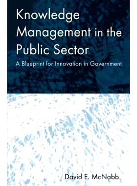 预订 Knowledge Management in the Public Sector: A Blueprint for Innovation in Government 公共部门的知识管理：*创新蓝图: