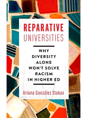 预订 Reparative Universities: Why Diversity Alone Won’t Solve Racism in Higher Ed 修复性大学：为什么单靠多样性无法解决