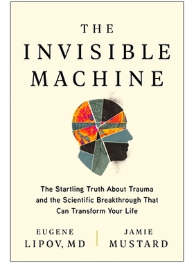 预订 The Invisible Machine: The Startling Truth about Trauma and the Scientific Breakthrough That Can Transform Your Lif