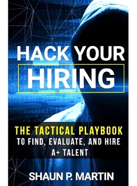 预订 Hack Your Hiring: The Tactical Playbook to Find, Evaluate and Hire A+ Talent: 9781792889721