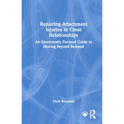 预订 Repairing Attachment Injuries in Close Relationships: An Emotionally Focused Guide to Moving Beyond Betrayal 修复亲
