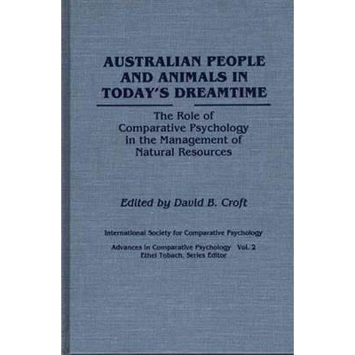 预订 Australian People and Animals in Today’s Dreamtime: The Role of Comparative Psychology in the Management of Natura