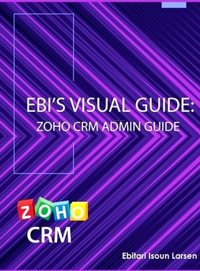 预订 Ebi’s Visual Guide: Zoho CRM Admin Guide: 9781732024113
