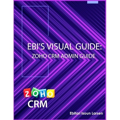 预订 Ebi’s Visual Guide: Zoho CRM Admin Guide: 9781732024113
