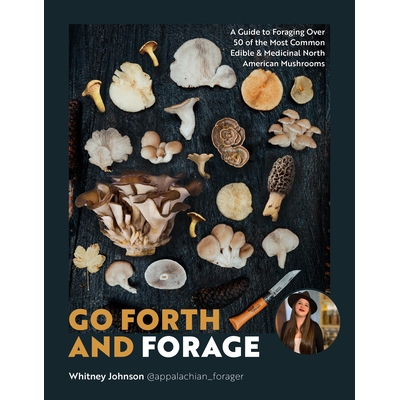 预订 Go Forth and Forage: A Guide to Foraging Over 50 of the Most Common Edible & Medicinal North American Mushrooms: 97