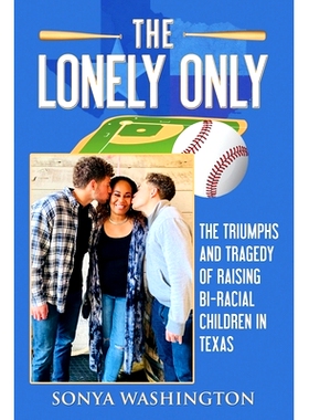 预订 The Lonely Only: The Triumphs and Tragedy of Raising Bi-Racial Children in Texas: 9798818876207