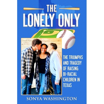 预订 The Lonely Only: The Triumphs and Tragedy of Raising Bi-Racial Children in Texas: 9798818876207