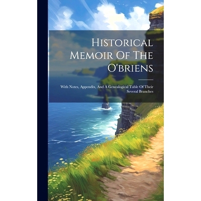 预订 Historical Memoir Of The O’briens: With Notes, Appendix, And A Genealogical Table Of Their Several Branches: 97810