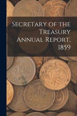 [预订]Secretary of the Treasury Annual Report, 1859 9781013450693